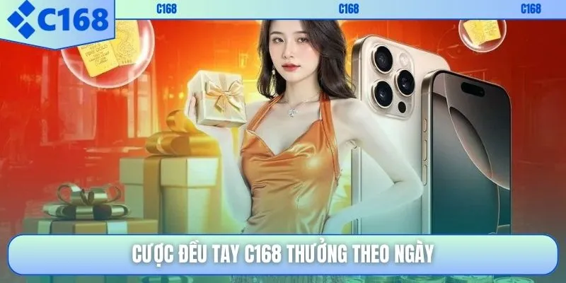 Cược đều tay C168 thưởng theo ngày